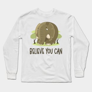 Believe You Can - Elephant Lover Motivational Quote Long Sleeve T-Shirt